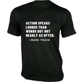 Action speaks louder than words but not nearly as often - Quotes on T-shirts