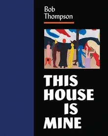 Bob Thompson: This House Is Mine